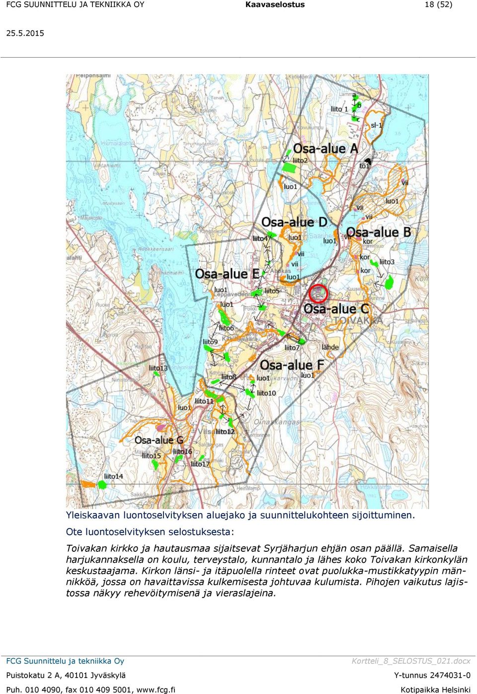 Samaisella harjukannaksella on koulu, terveystalo, kunnantalo ja lähes koko Toivakan kirkonkylän keskustaajama.