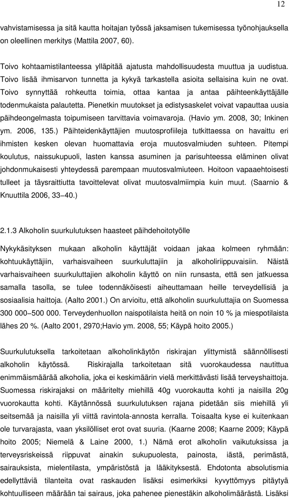 Toivo synnyttää rohkeutta toimia, ottaa kantaa ja antaa päihteenkäyttäjälle todenmukaista palautetta.