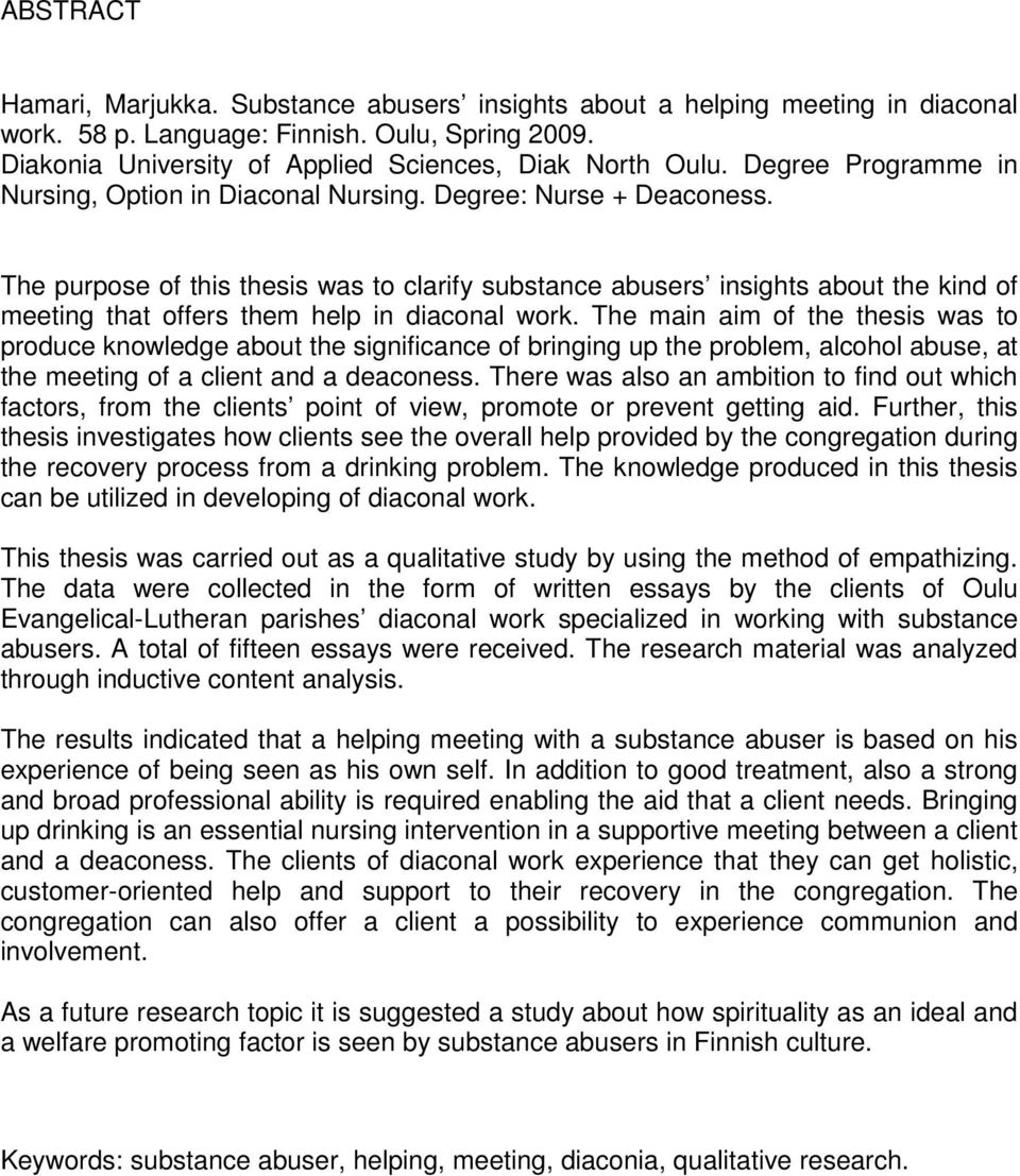 The purpose of this thesis was to clarify substance abusers insights about the kind of meeting that offers them help in diaconal work.