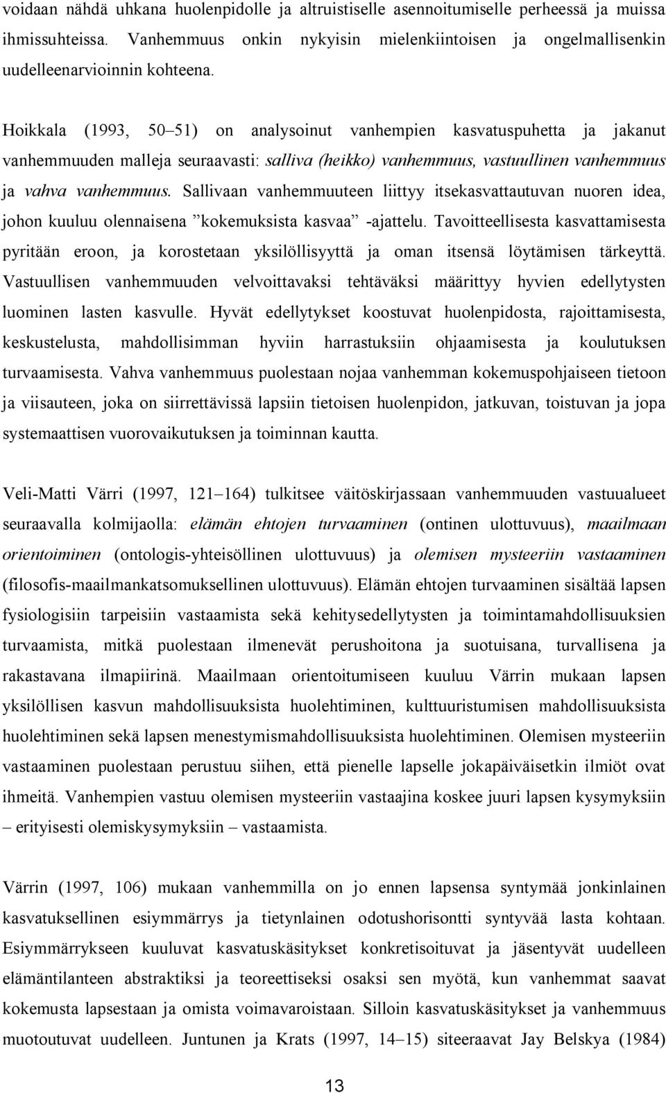 Sallivaan vanhemmuuteen liittyy itsekasvattautuvan nuoren idea, johon kuuluu olennaisena kokemuksista kasvaa -ajattelu.