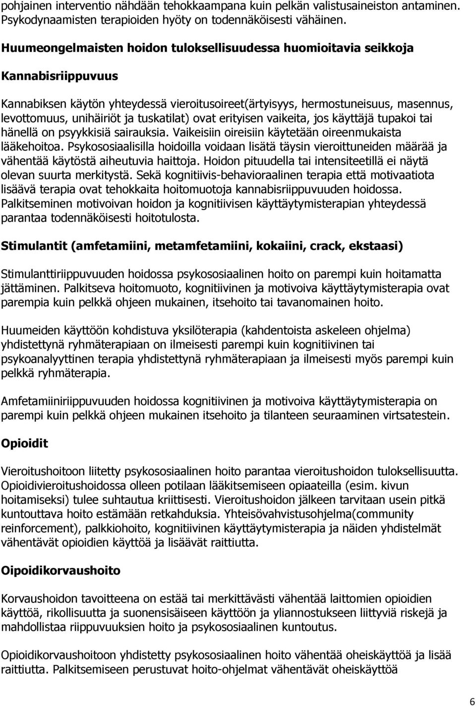 tuskatilat) ovat erityisen vaikeita, jos käyttäjä tupakoi tai hänellä on psyykkisiä sairauksia. Vaikeisiin oireisiin käytetään oireenmukaista lääkehoitoa.