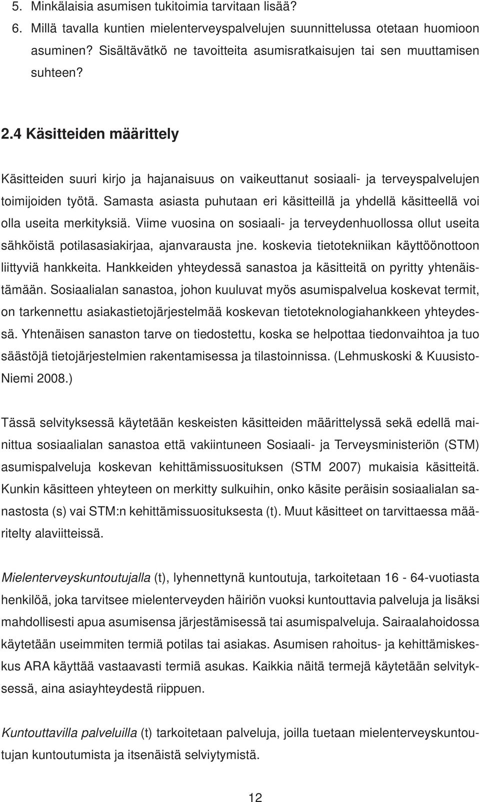 4 Käsitteiden määrittely Käsitteiden suuri kirjo ja hajanaisuus on vaikeuttanut sosiaali- ja terveyspalvelujen toimijoiden työtä.