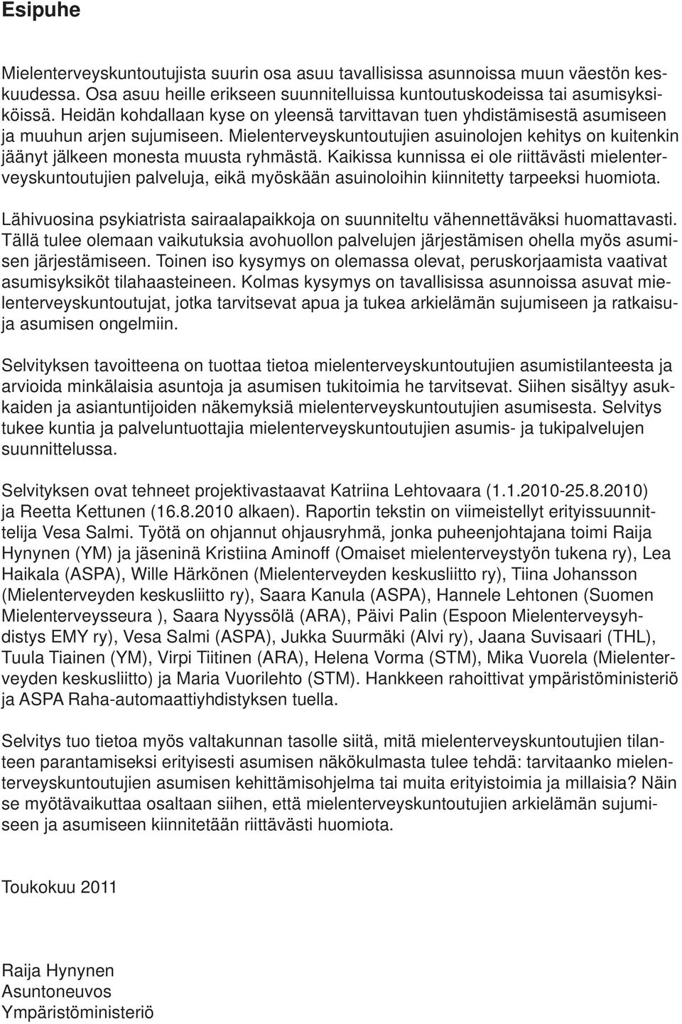 Mielenterveyskuntoutujien asuinolojen kehitys on kuitenkin jäänyt jälkeen monesta muusta ryhmästä.