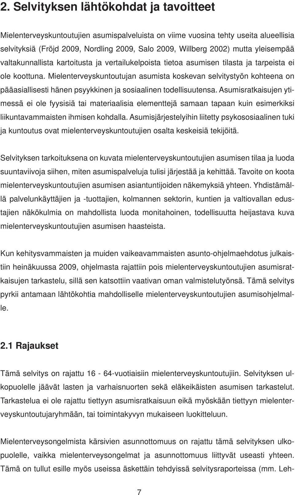 Mielenterveyskuntoutujan asumista koskevan selvitystyön kohteena on pääasiallisesti hänen psyykkinen ja sosiaalinen todellisuutensa.