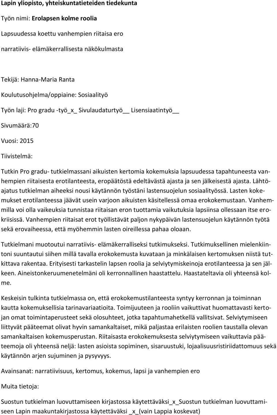 lapsuudessa tapahtuneesta vanhempien riitaisesta erotilanteesta, eropäätöstä edeltävästä ajasta ja sen jälkeisestä ajasta.