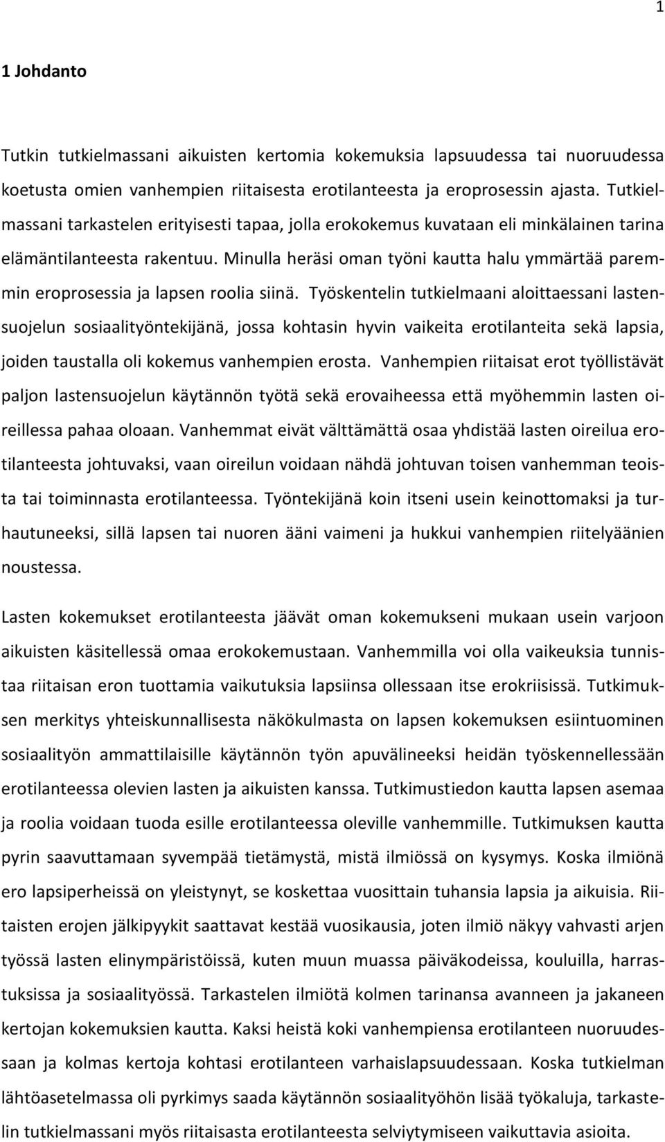 Minulla heräsi oman työni kautta halu ymmärtää paremmin eroprosessia ja lapsen roolia siinä.