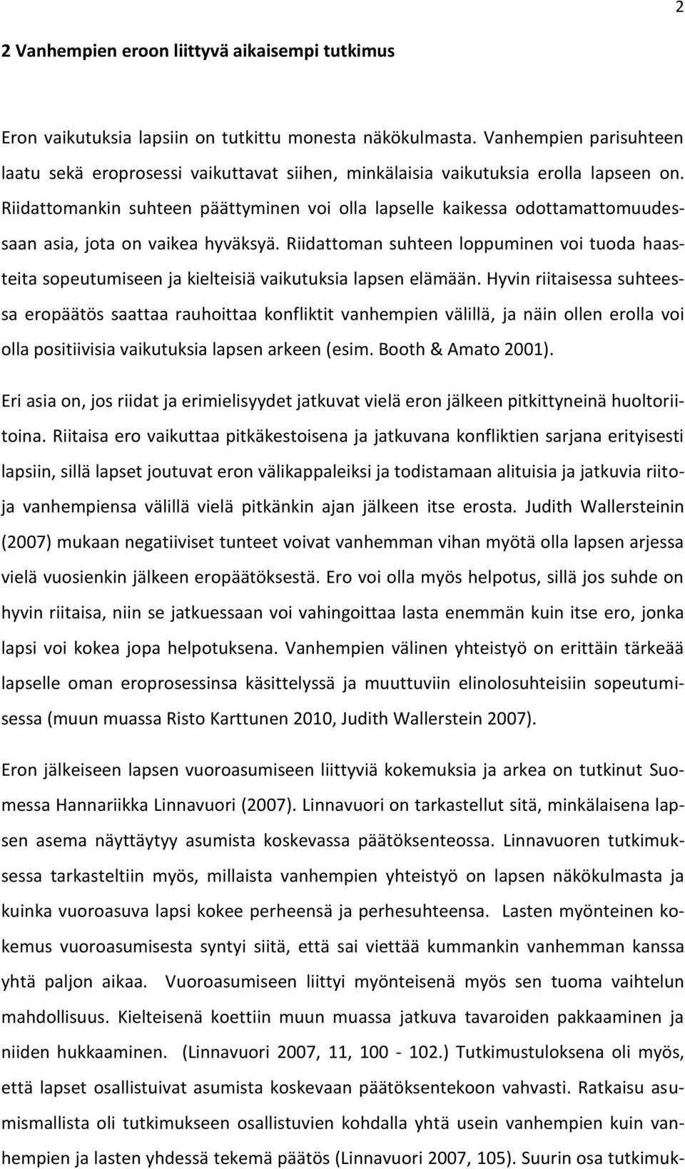 Riidattomankin suhteen päättyminen voi olla lapselle kaikessa odottamattomuudessaan asia, jota on vaikea hyväksyä.