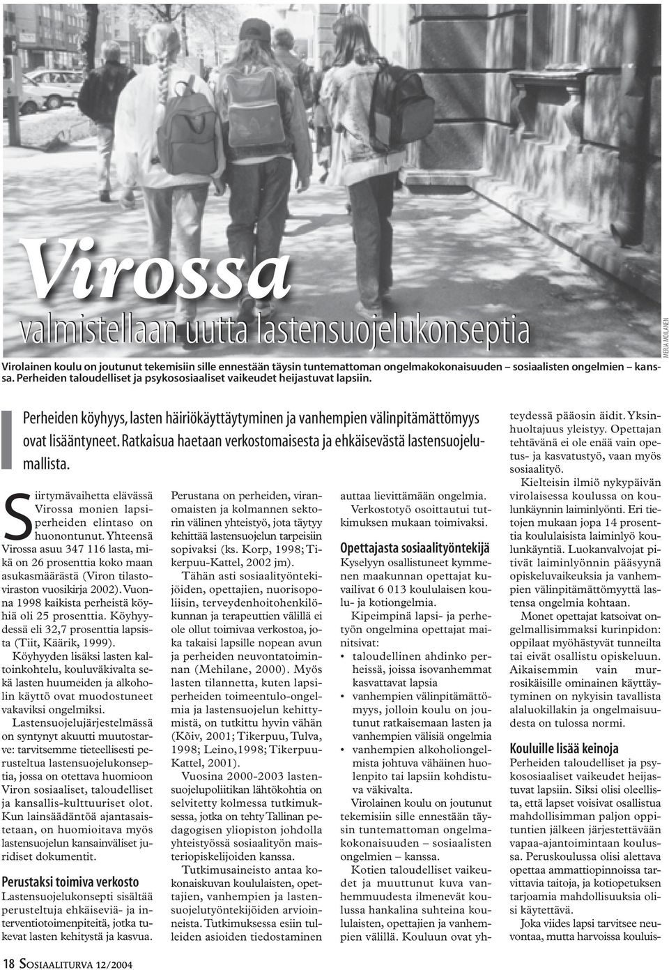 Ratkaisua haetaan verkostomaisesta ja ehkäisevästä lastensuojelumallista. Siirtymävaihetta elävässä Virossa monien lapsiperheiden elintaso on huonontunut.