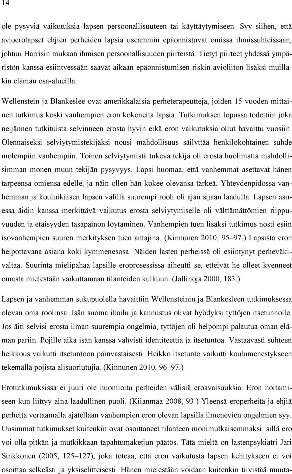 Tietyt piirteet yhdessä ympäristön kanssa esiintyessään saavat aikaan epäonnistumisen riskin avioliiton lisäksi muillakin elämän osa-alueilla.