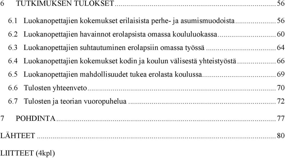 4 Luokanopettajien kokemukset kodin ja koulun välisestä yhteistyöstä... 66 6.