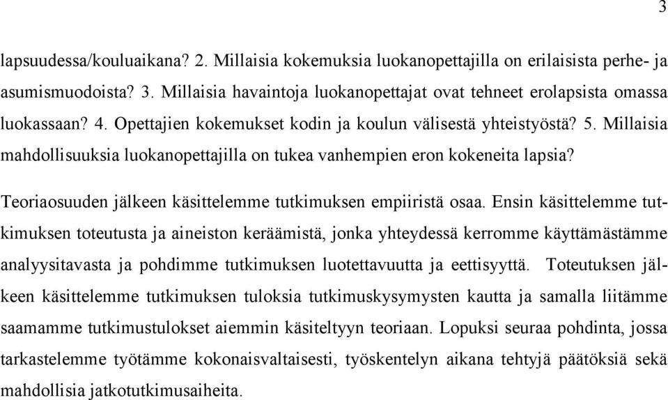 Teoriaosuuden jälkeen käsittelemme tutkimuksen empiiristä osaa.