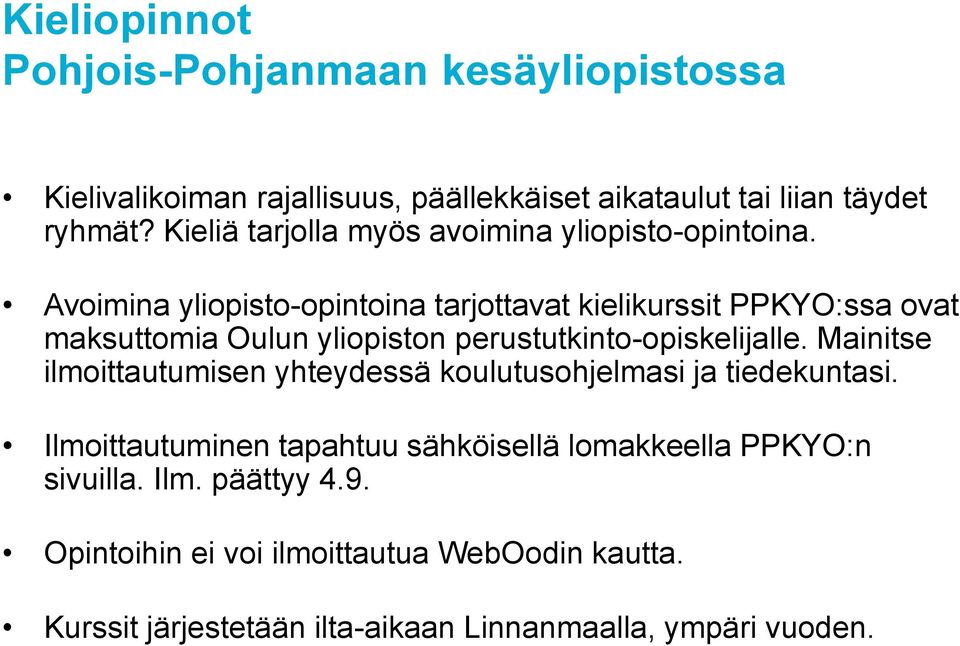 Avoimina yliopisto-opintoina tarjottavat kielikurssit PPKYO:ssa ovat maksuttomia Oulun yliopiston perustutkinto-opiskelijalle.