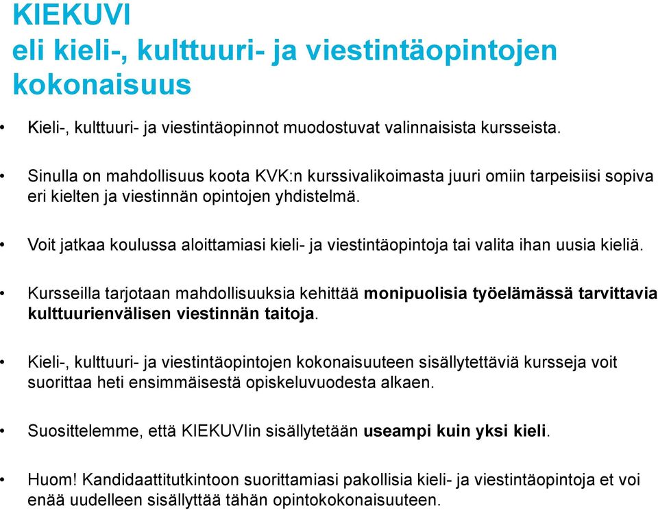 Voit jatkaa koulussa aloittamiasi kieli- ja viestintäopintoja tai valita ihan uusia kieliä.