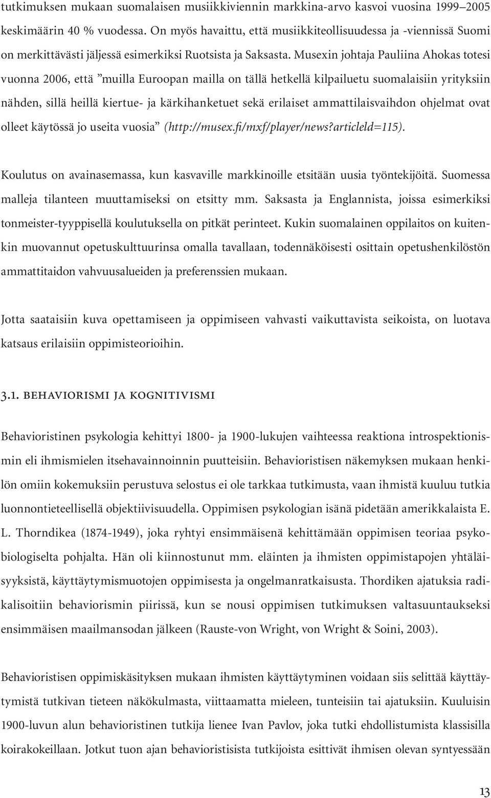 Musexin johtaja Pauliina Ahokas totesi vuonna 2006, että muilla Euroopan mailla on tällä hetkellä kilpailuetu suomalaisiin yrityksiin nähden, sillä heillä kiertue- ja kärkihanketuet sekä erilaiset