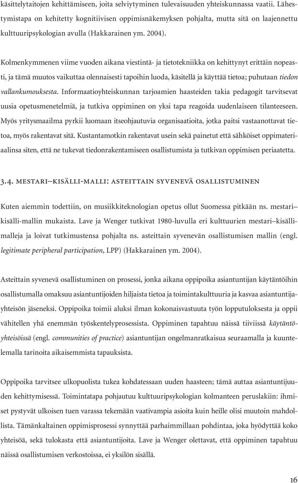 Kolmenkymmenen viime vuoden aikana viestintä- ja tietotekniikka on kehittynyt erittäin nopeasti, ja tämä muutos vaikuttaa olennaisesti tapoihin luoda, käsitellä ja käyttää tietoa; puhutaan tiedon