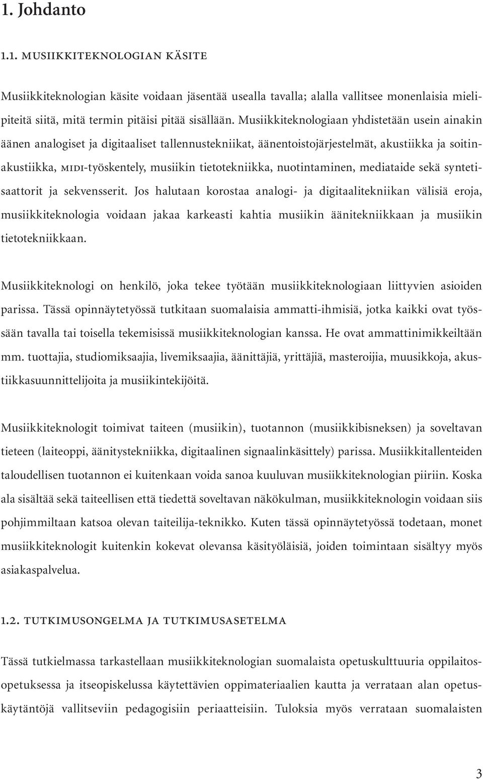 nuotintaminen, mediataide sekä syntetisaattorit ja sekvensserit.