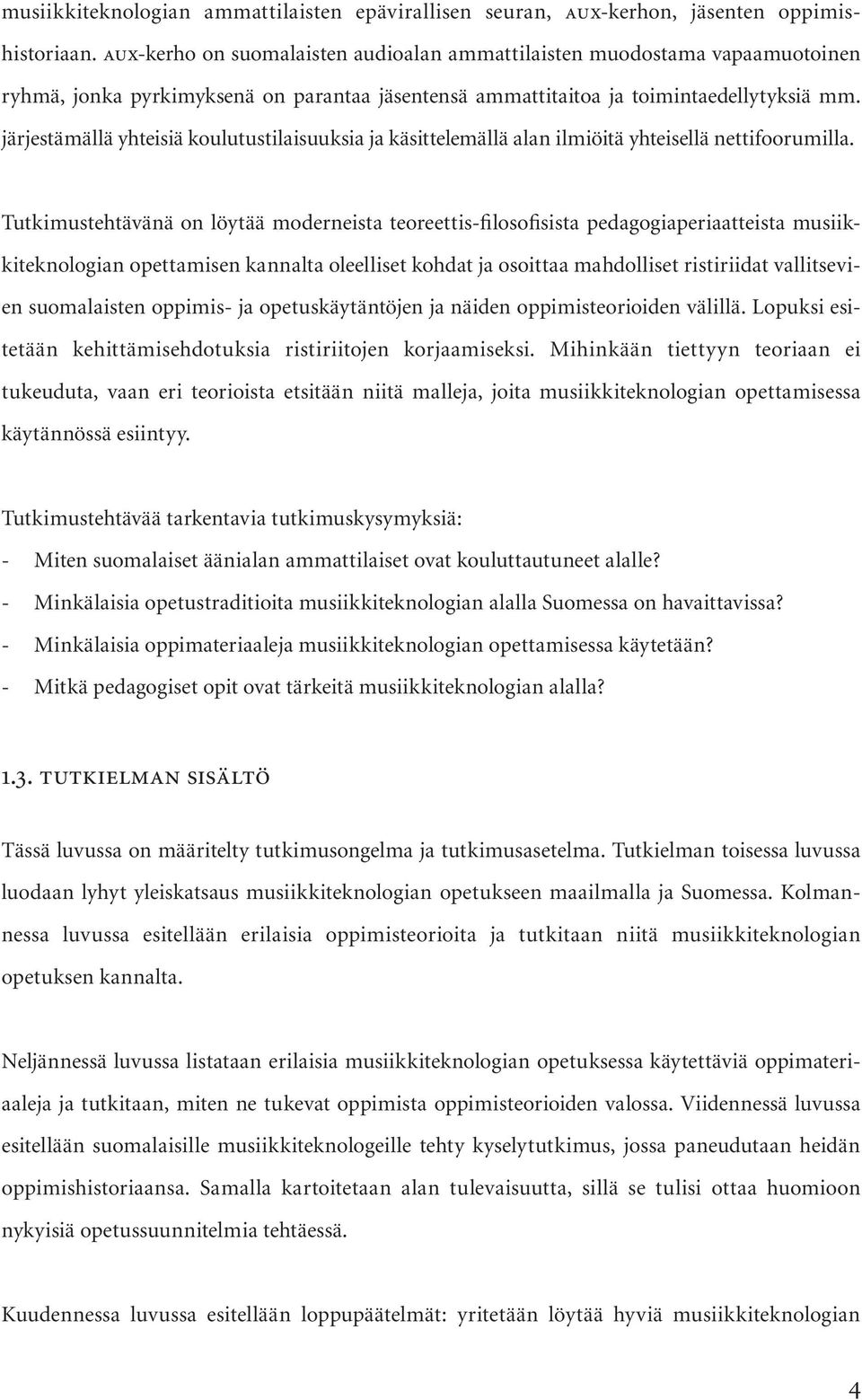 järjestämällä yhteisiä koulutustilaisuuksia ja käsittelemällä alan ilmiöitä yhteisellä nettifoorumilla.