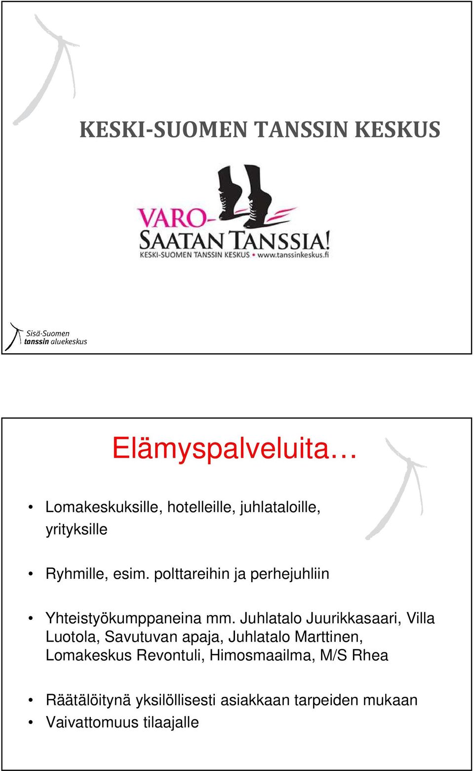 Juhlatalo Juurikkasaari, Villa Luotola, Savutuvan apaja, Juhlatalo Marttinen, Lomakeskus