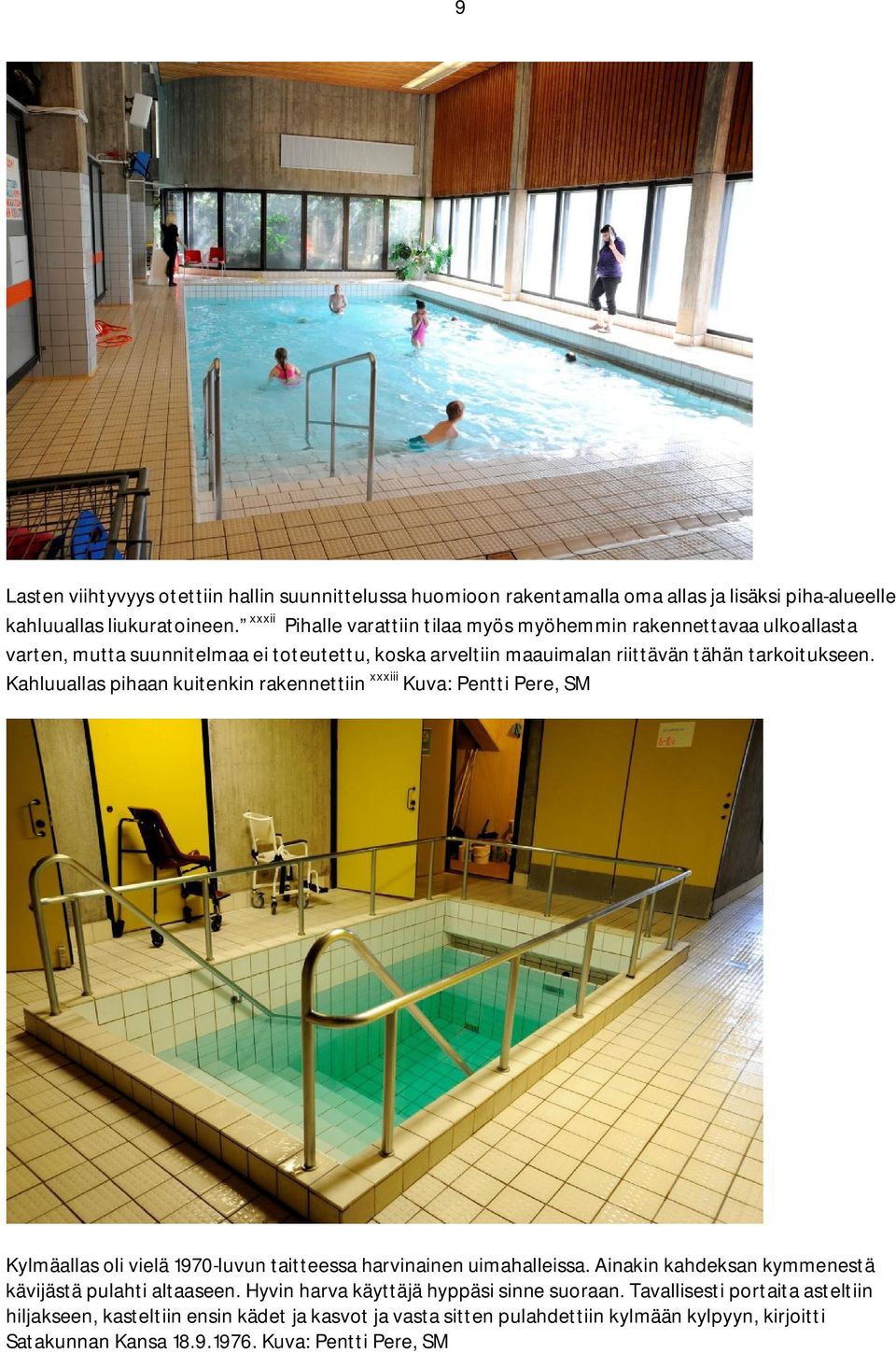 Kahluuallas pihaan kuitenkin rakennettiin xxxiii Kuva: Pentti Pere, SM Kylmäallas oli vielä 1970-luvun taitteessa harvinainen uimahalleissa.