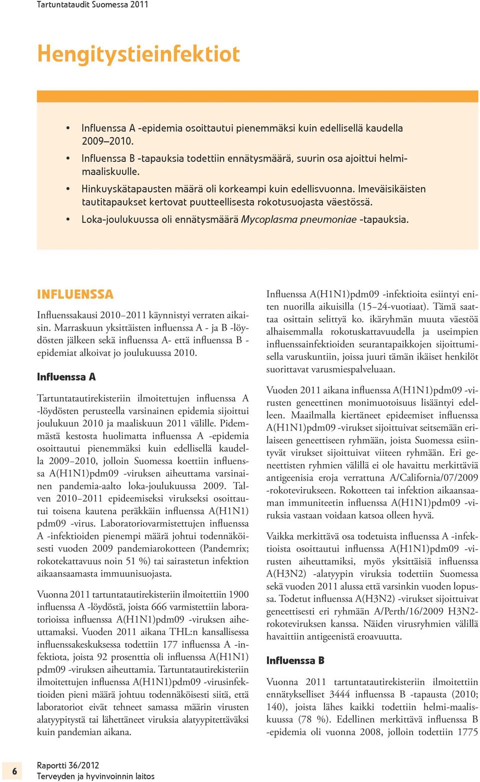 Loka-joulukuussa oli ennätysmäärä Mycoplasma pneumoniae -tapauksia. Influenssa Influenssakausi 2010 2011 käynnistyi verraten aikaisin.