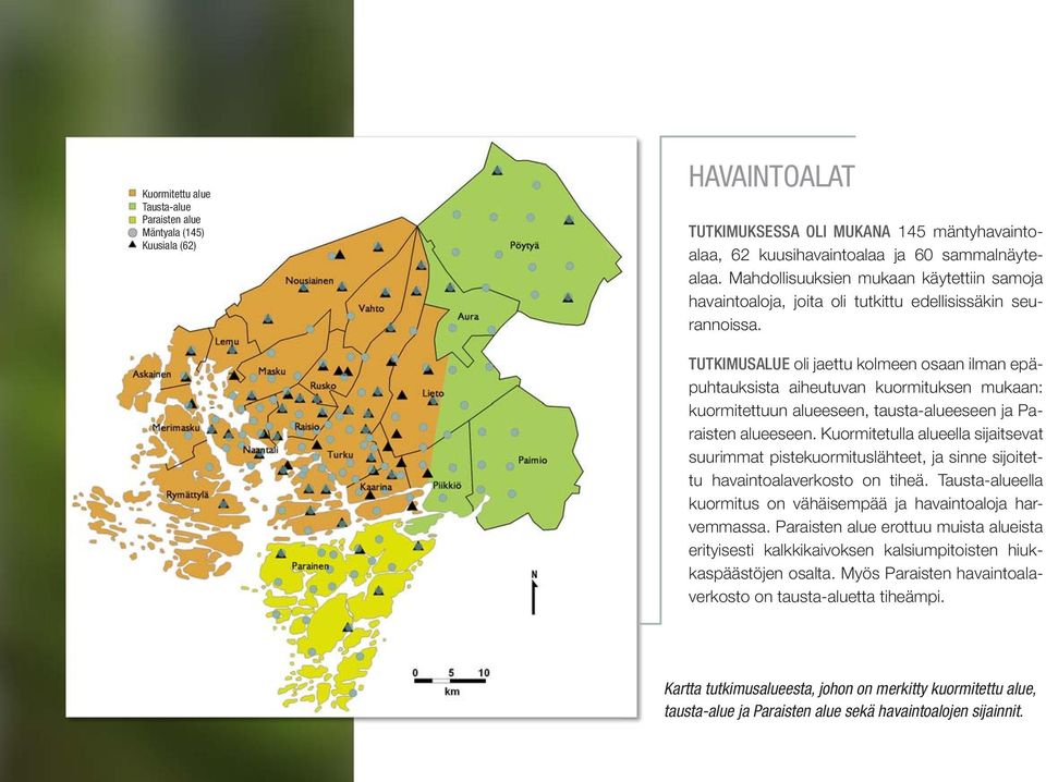 TUTKIMUSALUE oli jaettu kolmeen osaan ilman epäpuhtauksista aiheutuvan kuormituksen mukaan: kuormitettuun alueeseen, tausta-alueeseen ja Paraisten alueeseen.