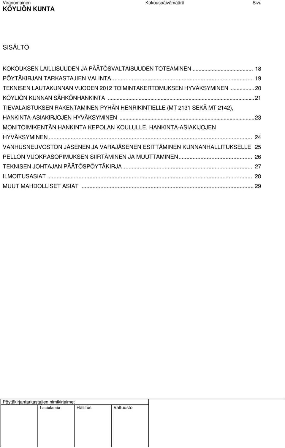 .. 21 TIEVALAISTUKSEN RAKENTAMINEN PYHÄN HENRIKINTIELLE (MT 2131 SEKÄ MT 2142), HANKINTA-ASIAKIRJOJEN HYVÄKSYMINEN.