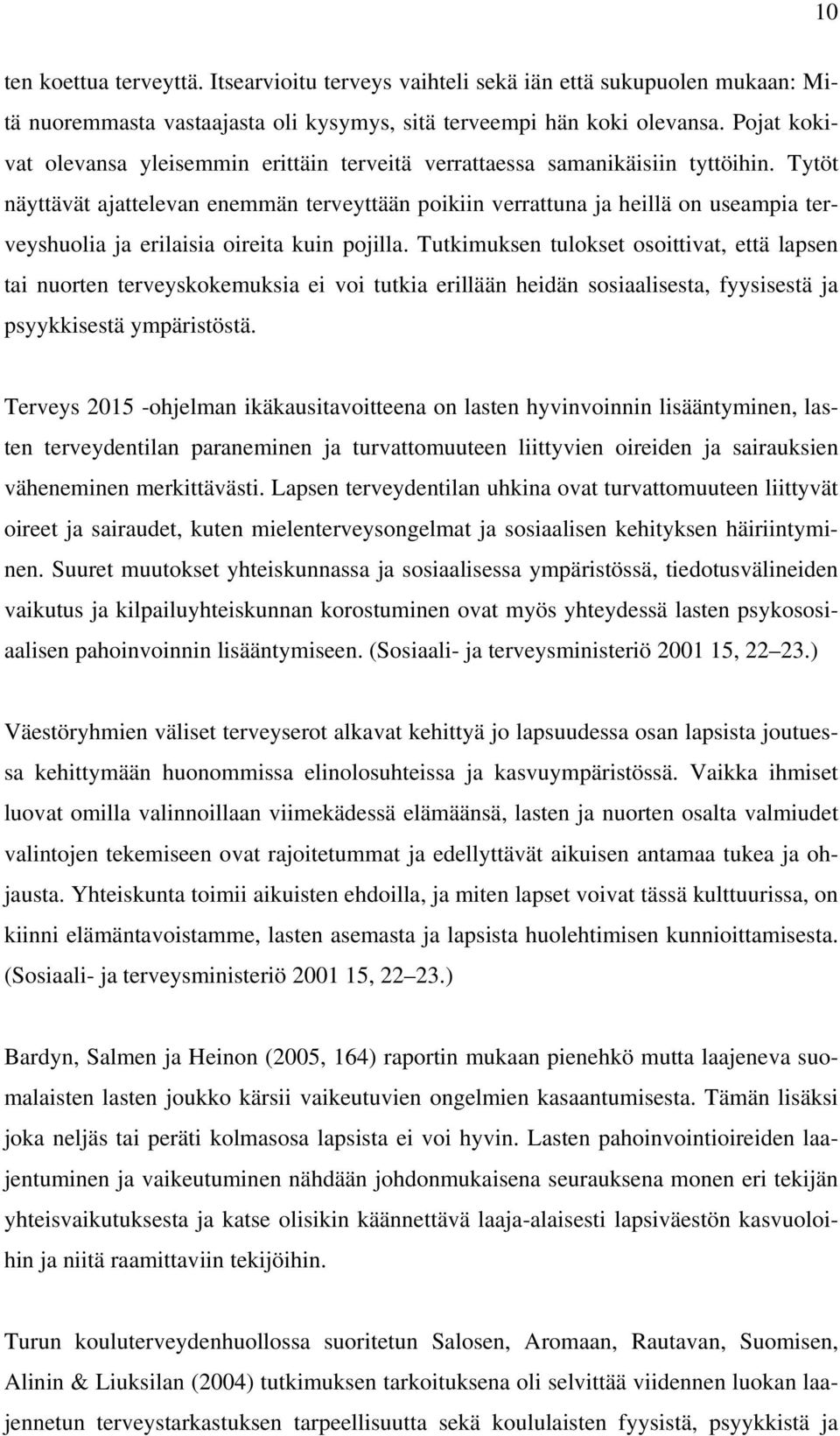 Tytöt näyttävät ajattelevan enemmän terveyttään poikiin verrattuna ja heillä on useampia terveyshuolia ja erilaisia oireita kuin pojilla.