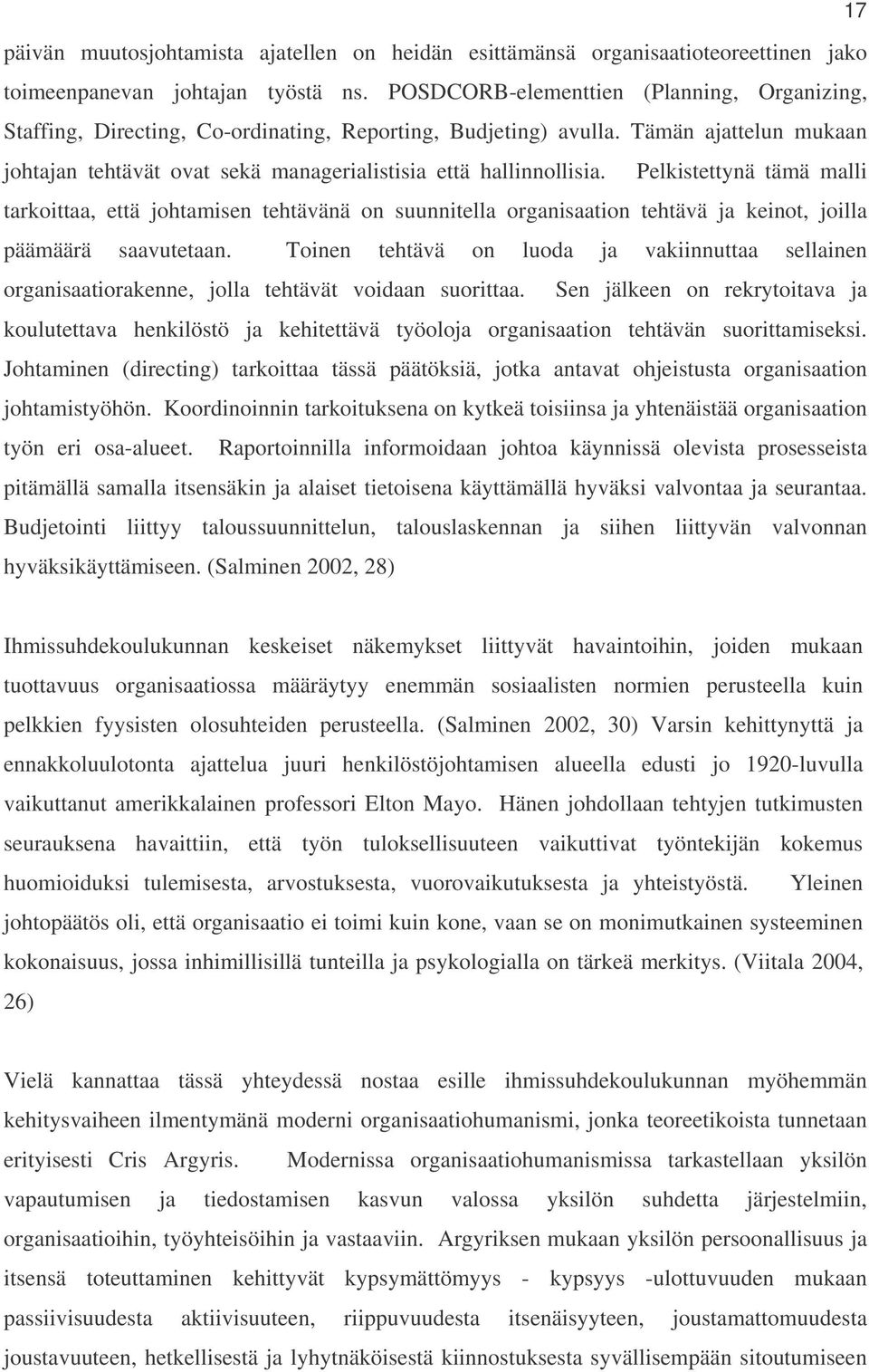 Pelkistettynä tämä malli tarkoittaa, että johtamisen tehtävänä on suunnitella organisaation tehtävä ja keinot, joilla päämäärä saavutetaan.