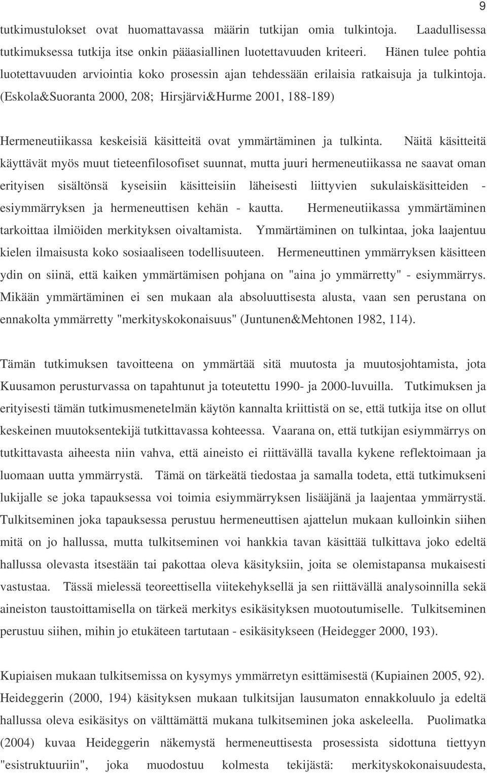 (Eskola&Suoranta 2000, 208; Hirsjärvi&Hurme 2001, 188-189) Hermeneutiikassa keskeisiä käsitteitä ovat ymmärtäminen ja tulkinta.