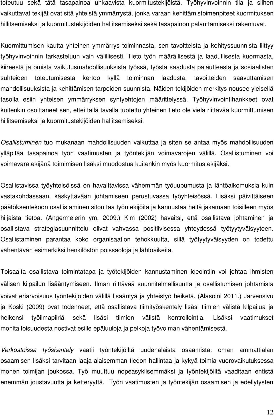 tasapainon palauttamiseksi rakentuvat. Kuormittumisen kautta yhteinen ymmärrys toiminnasta, sen tavoitteista ja kehityssuunnista liittyy työhyvinvoinnin tarkasteluun vain välillisesti.