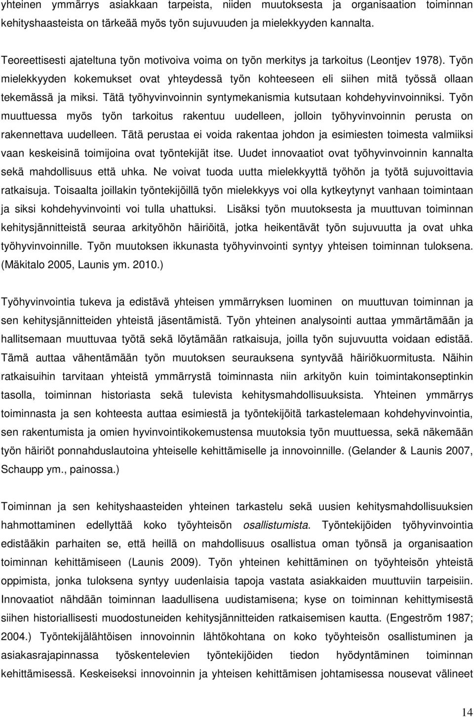 Työn mielekkyyden kokemukset ovat yhteydessä työn kohteeseen eli siihen mitä työssä ollaan tekemässä ja miksi. Tätä työhyvinvoinnin syntymekanismia kutsutaan kohdehyvinvoinniksi.