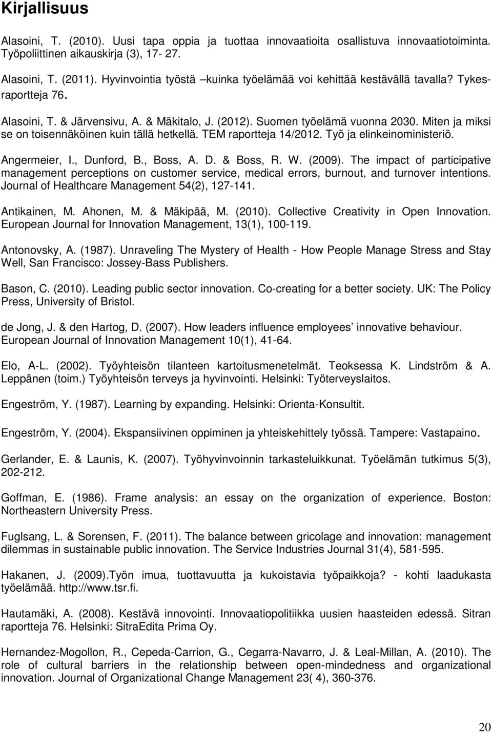 Miten ja miksi se on toisennäköinen kuin tällä hetkellä. TEM raportteja 14/2012. Työ ja elinkeinoministeriö. Angermeier, I., Dunford, B., Boss, A. D. & Boss, R. W. (2009).