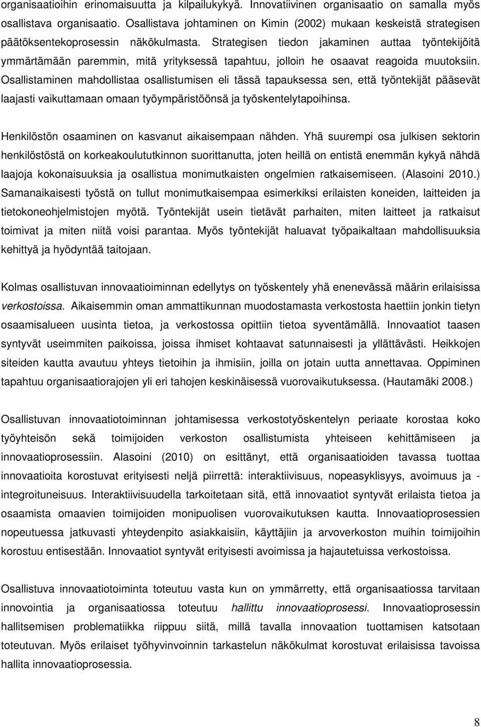 Strategisen tiedon jakaminen auttaa työntekijöitä ymmärtämään paremmin, mitä yrityksessä tapahtuu, jolloin he osaavat reagoida muutoksiin.