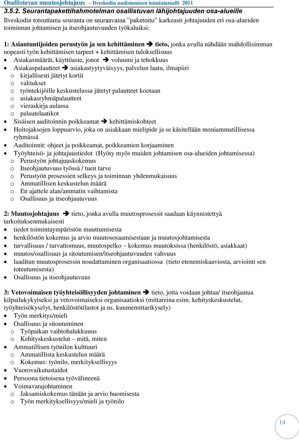 itseohjautuvuuden työkaluiksi: 1: Asiantuntijoiden perustyön ja sen kehittäminen tieto, jonka avulla nähdään mahdollisimman nopeasti työn kehittämisen tarpeet + kehittämisen tuloksellisuus