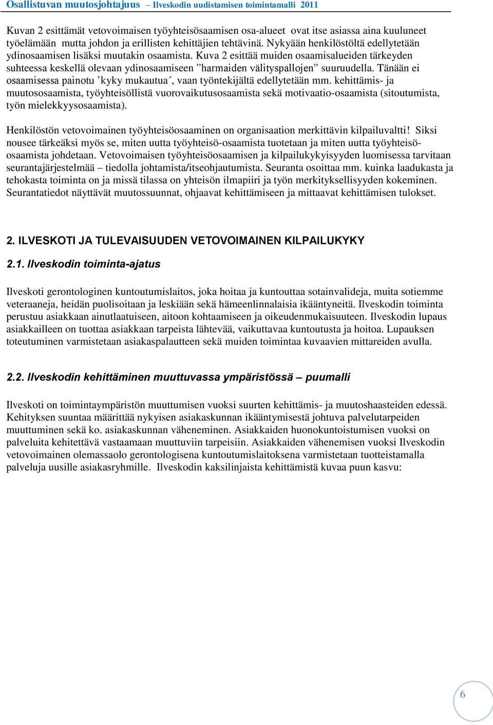 Kuva 2 esittää muiden osaamisalueiden tärkeyden suhteessa keskellä olevaan ydinosaamiseen harmaiden välityspallojen suuruudella.