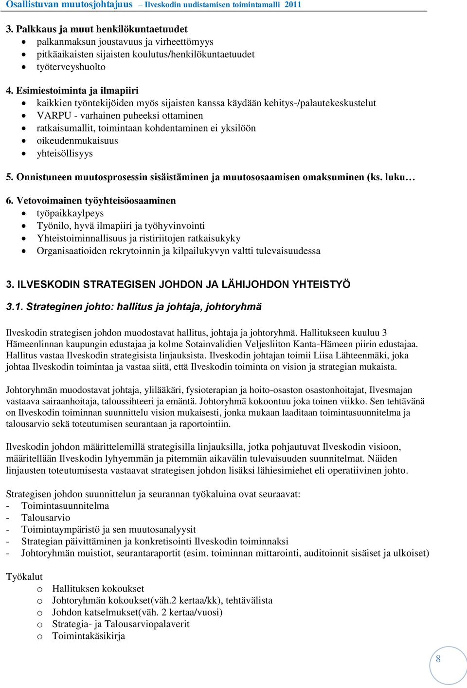 yksilöön oikeudenmukaisuus yhteisöllisyys 5. Onnistuneen muutosprosessin sisäistäminen ja muutososaamisen omaksuminen (ks. luku 6.