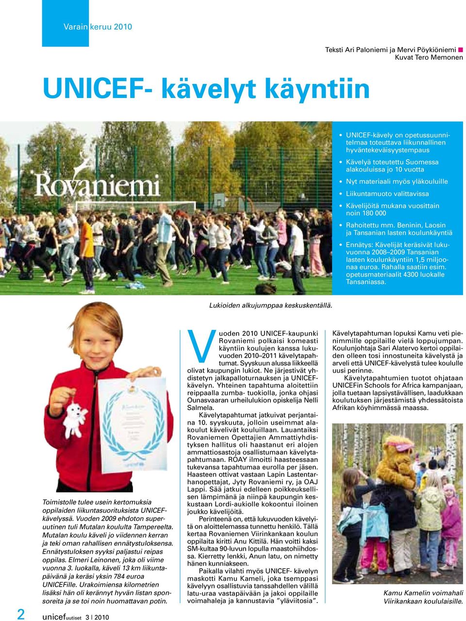 Beninin, Laosin ja Tansanian lasten koulunkäyntiä Ennätys: Kävelijät keräsivät lukuvuonna 2008 2009 Tansanian lasten koulunkäyntiin 1,5 miljoonaa euroa. Rahalla saatiin esim.