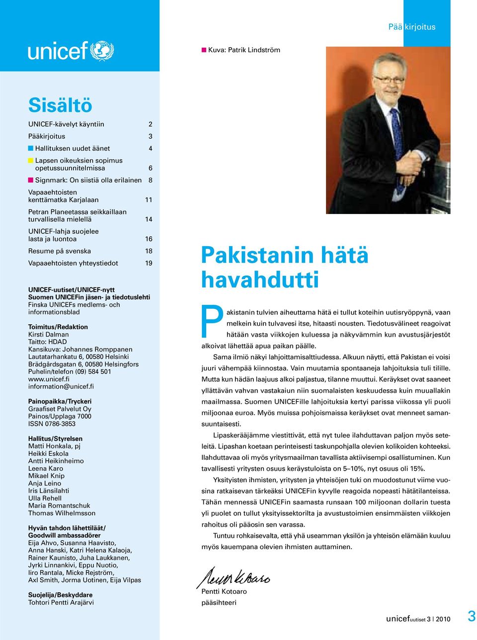 Pakistanin hätä havahdutti UNICEF-uutiset/UNICEF-nytt Suomen UNICEFin jäsen- ja tiedotuslehti Finska UNICEFs medlems- och informationsblad Toimitus/Redaktion Kirsti Dalman Taitto: HDAD Kansikuva: