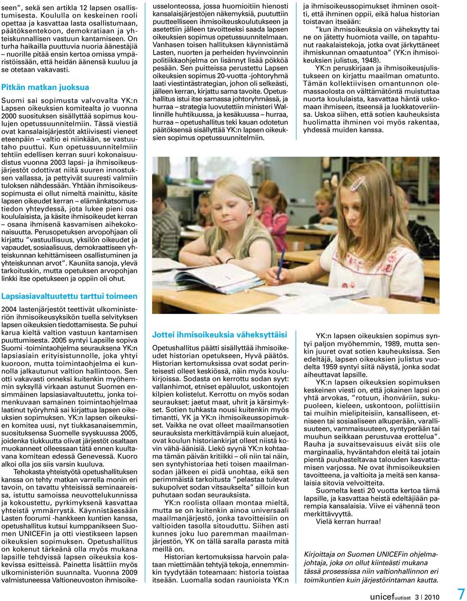 Pitkän matkan juoksua Suomi sai sopimusta valvovalta YK:n Lapsen oikeuksien komitealta jo vuonna 2000 suosituksen sisällyttää sopimus koulujen opetussuunnitelmiin.