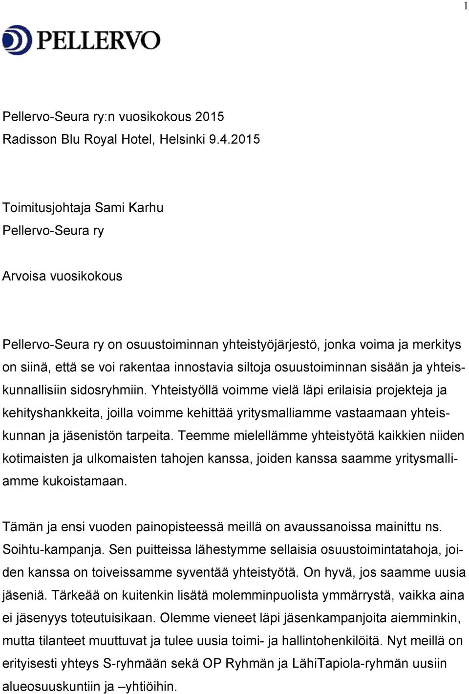 osuustoiminnan sisään ja yhteiskunnallisiin sidosryhmiin.