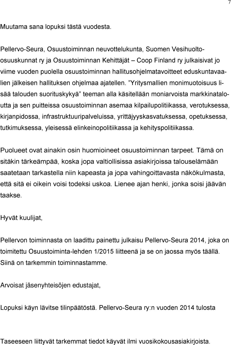 hallitusohjelmatavoitteet eduskuntavaalien jälkeisen hallituksen ohjelmaa ajatellen.