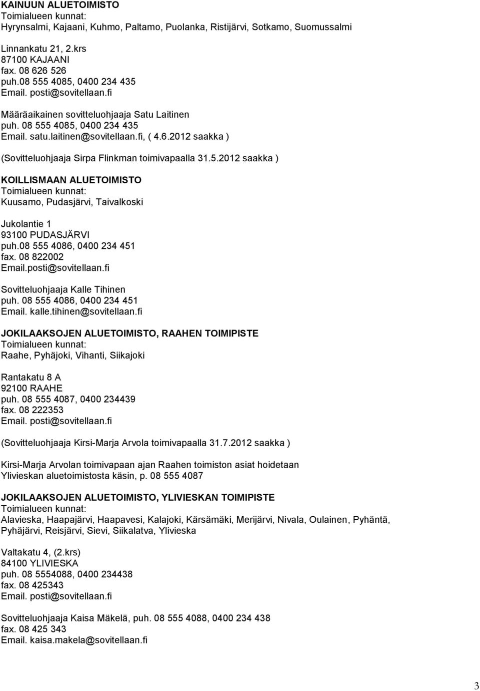 2012 saakka ) (Sovitteluohjaaja Sirpa Flinkman toimivapaalla 31.5.2012 saakka ) KOILLISMAAN ALUETOIMISTO Kuusamo, Pudasjärvi, Taivalkoski Jukolantie 1 93100 PUDASJÄRVI puh.