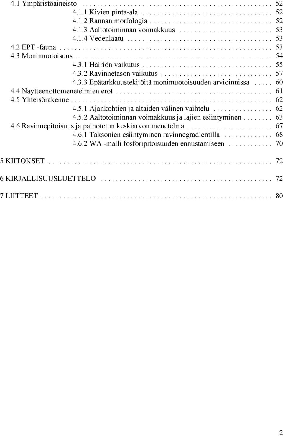 5 Yhteisörakenne... 62 4.5.1 Ajankohtien ja altaiden välinen vaihtelu... 62 4.5.2 Aaltotoiminnan voimakkuus ja lajien esiintyminen... 63 4.