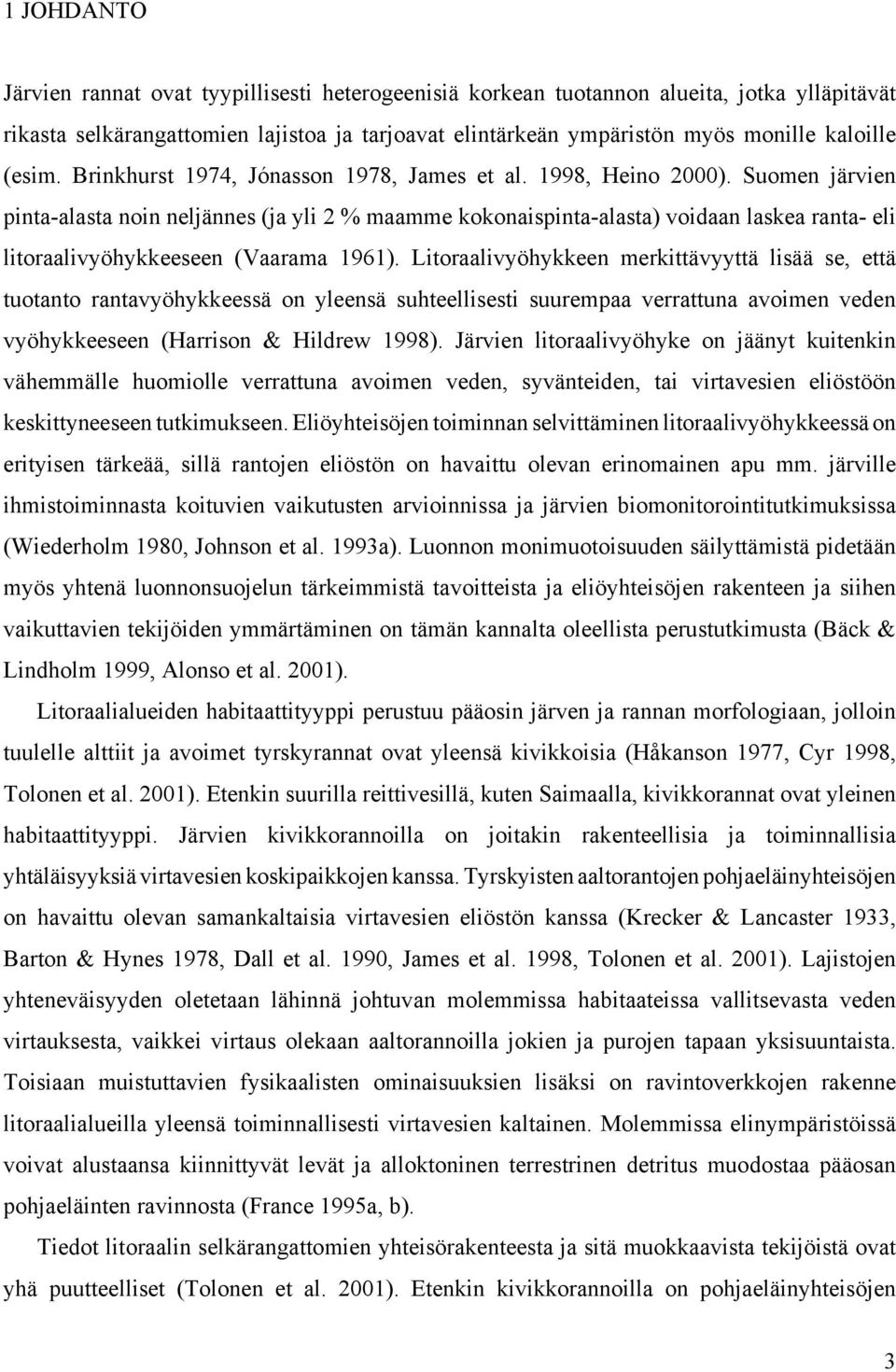 Suomen järvien pinta-alasta noin neljännes (ja yli 2 % maamme kokonaispinta-alasta) voidaan laskea ranta- eli litoraalivyöhykkeeseen (Vaarama 1961).