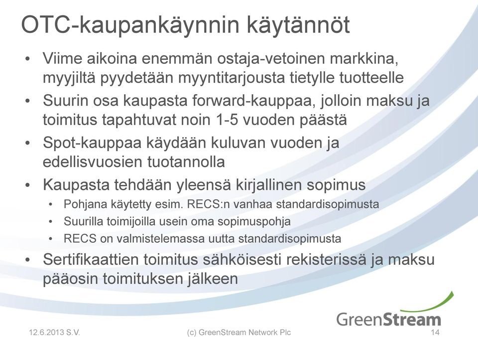 tuotannolla Kaupasta tehdään yleensä kirjallinen sopimus Pohjana käytetty esim.