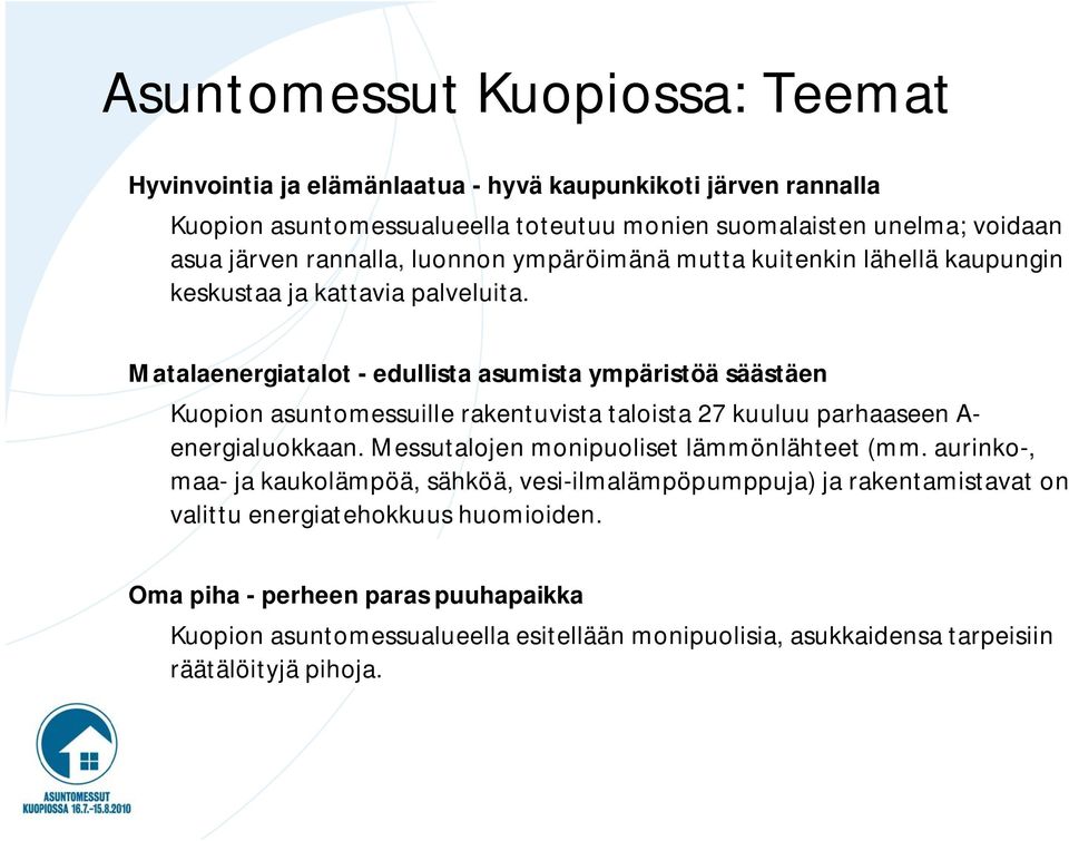 Matalaenergiatalot - edullista asumista ympäristöä säästäen Kuopion asuntomessuille rakentuvista taloista 27 kuuluu parhaaseen A- energialuokkaan.