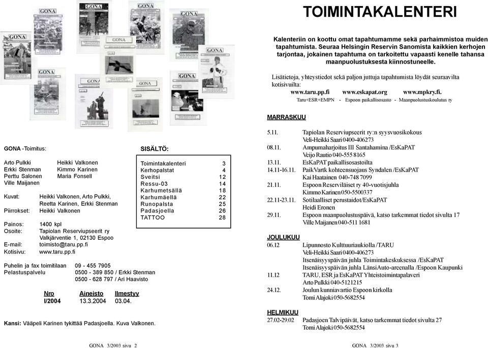 Lisätietoja, yhteystiedot sekä paljon juttuja tapahtumista löydät seuraavilta kotisivuilta: www.taru.pp.fi 