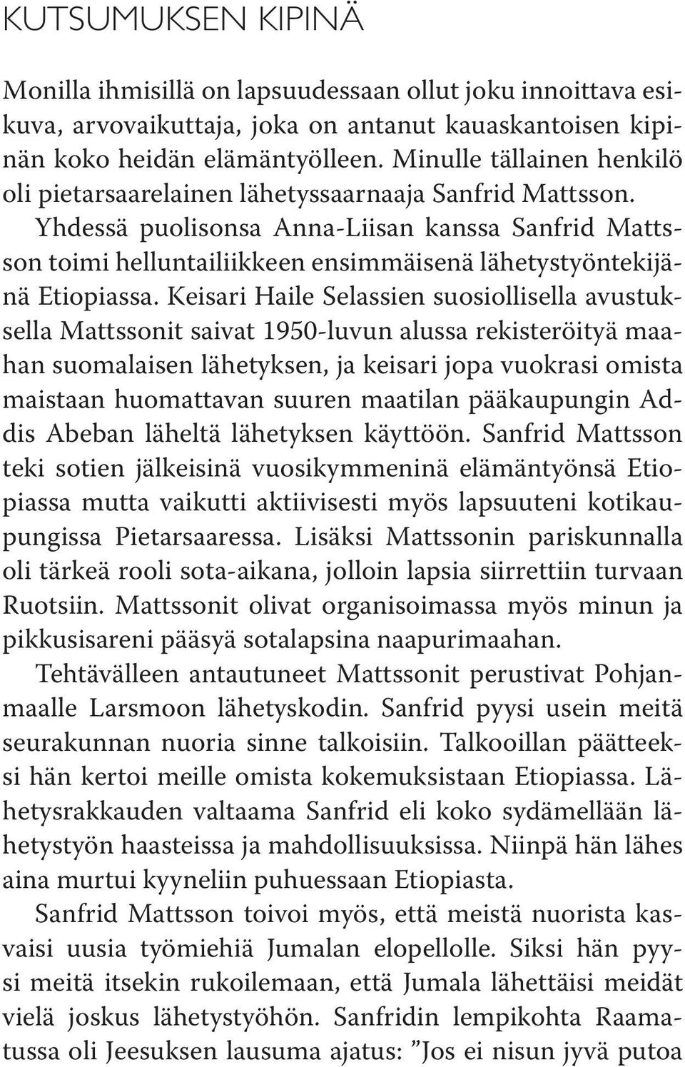 Yhdessä puolisonsa Anna-Liisan kanssa Sanfrid Mattsson toimi helluntailiikkeen ensimmäisenä lähetystyöntekijänä Etiopiassa.