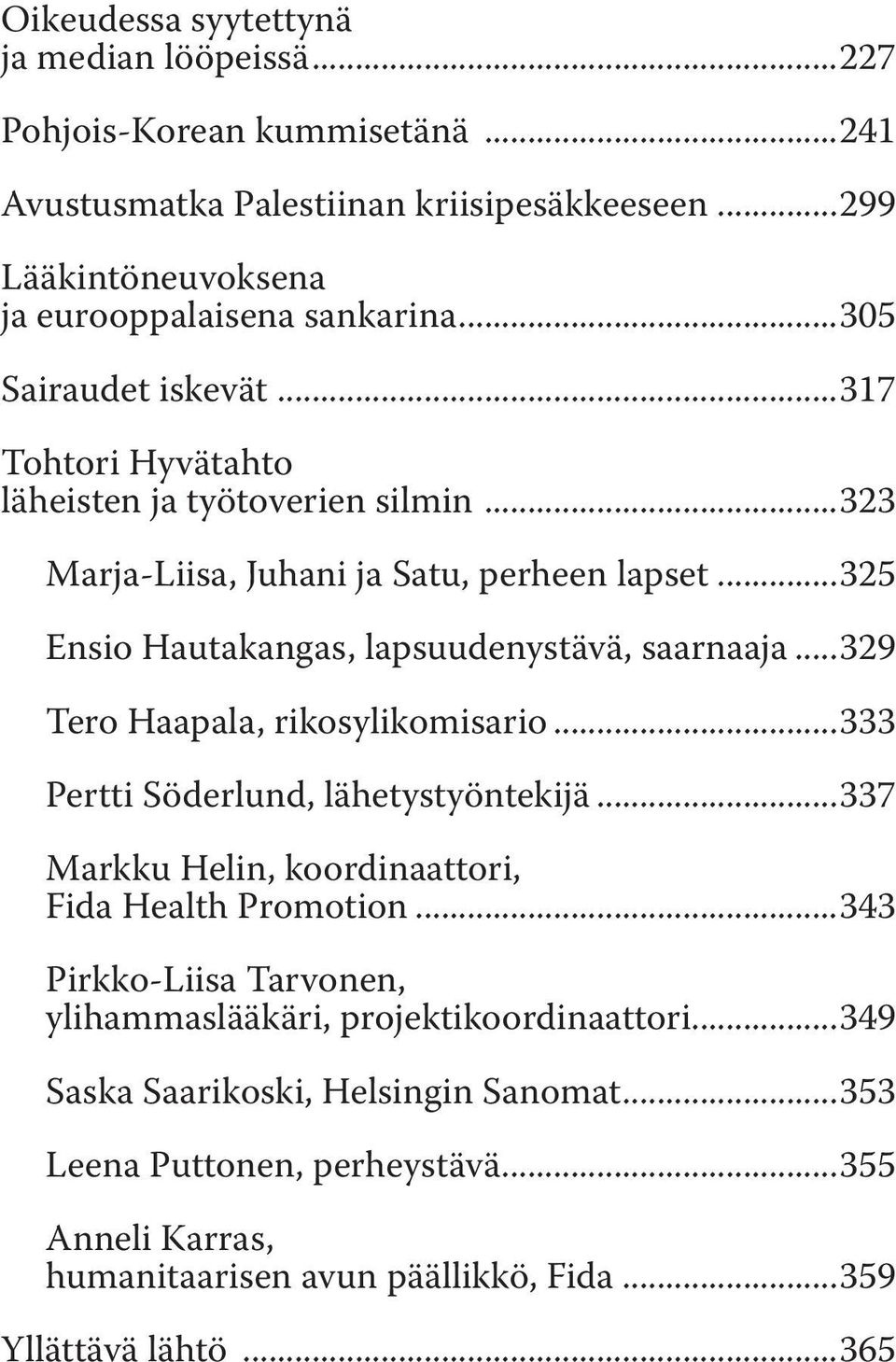 ..329 Tero Haapala, rikosylikomisario...333 Pertti Söderlund, lähetystyöntekijä...337 Markku Helin, koordinaattori, Fida Health Promotion.