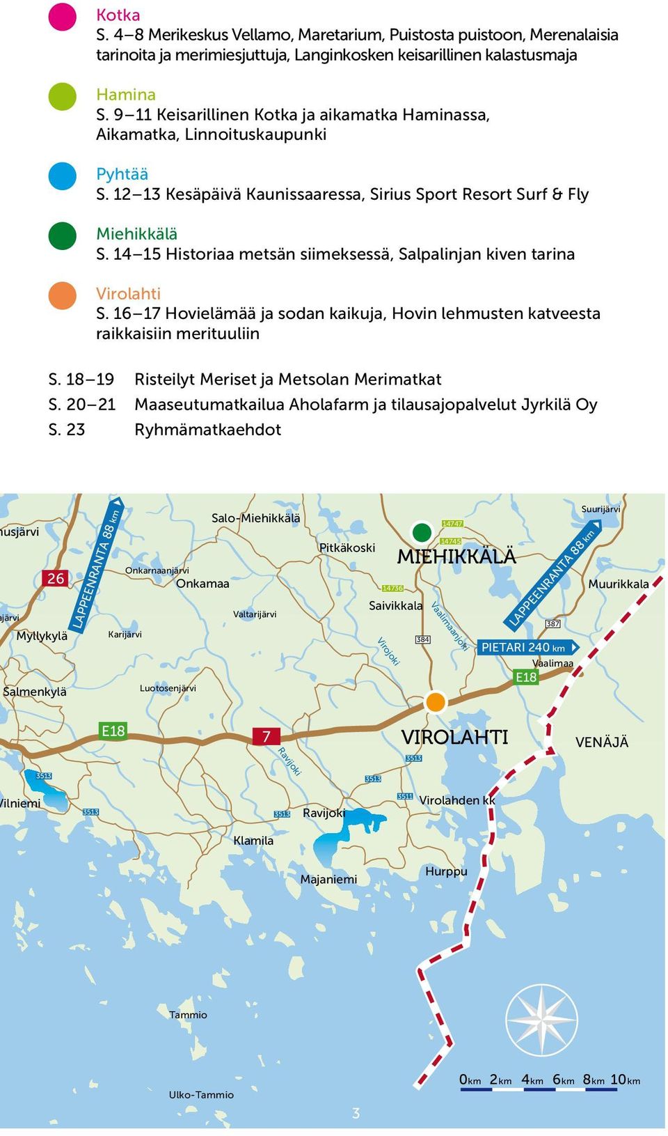 14 15 Historiaa metsän siimeksessä, Salpalinjan kiven tarina Virolahti S. 16 17 Hovi elämää ja sodan kaikuja, Hovin lehmusten katveesta raikkaisiin merituuliin S.